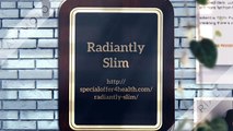 Radiantly Slim Diet : http://specialoffer4health.com/radiantly-slim/