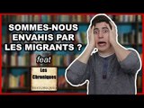 SOMMES-NOUS ENVAHIS PAR LES MIGRANTS ? - feat Les Chroniques Historiques