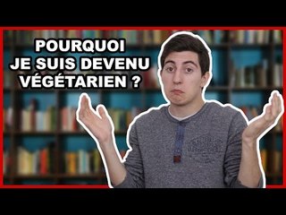 POURQUOI JE SUIS DEVENU VÉGÉTARIEN ?