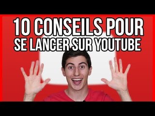 10 CONSEILS POUR SE LANCER SUR YOUTUBE