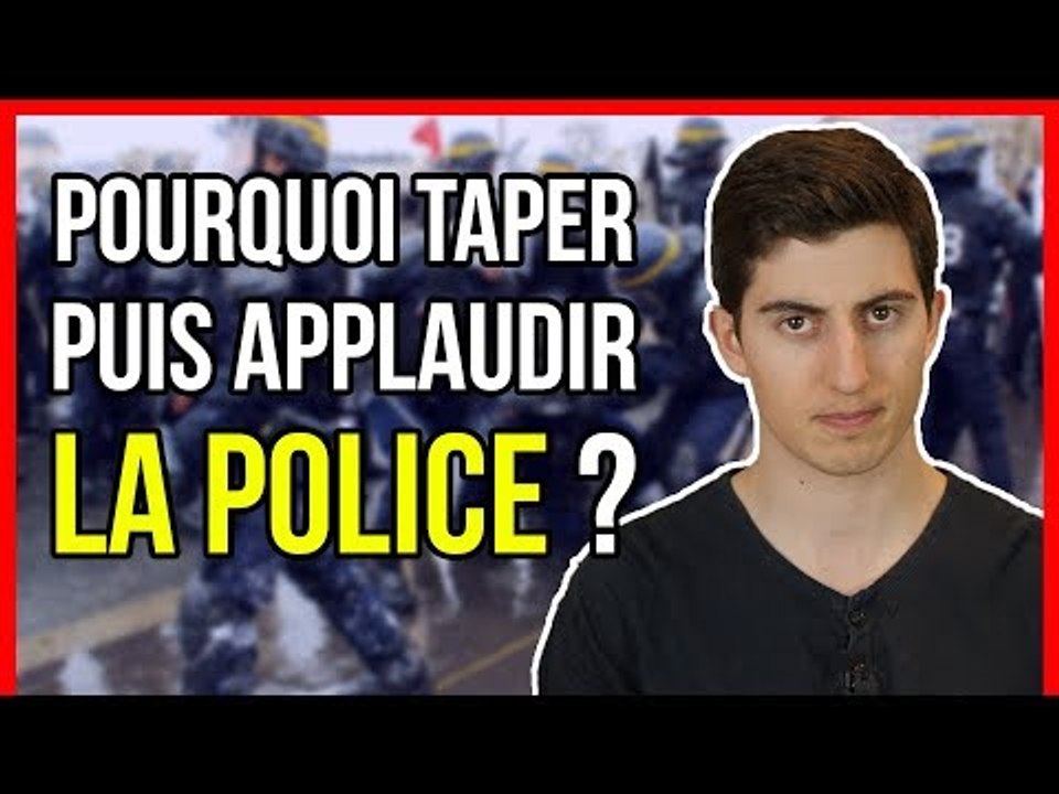 POURQUOI TAPER PUIS APPLAUDIR LA POLICE ?