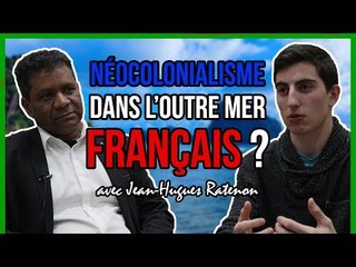 Néocolonialisme dans l'Outre Mer français ? - Jean Hugues Ratenon