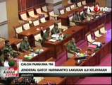 Gatot Nurmantyo Jalani Uji Kelayakan Calon Panglima TNI