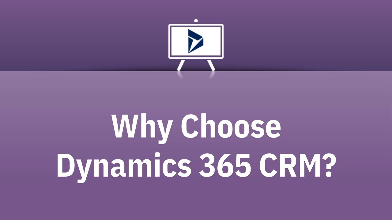 Why Choose Microsoft Dynamics 365 CRM?