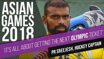 Asian Games 2018: ‘It’s all about getting an Olympic ticket,’ says PR Sreejesh