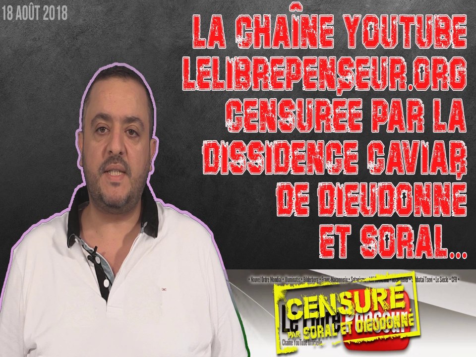 La chaîne YouTube LeLibrePenseur.org censurée par la « Dissidence Caviar » de Dieudonné et Soral !