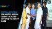 Kerala floods: PM Modi’s aerial survey called off due to heavy rain