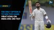 ‘The only option is to win this game’, says Virat Kohli on India-England 3rd Test