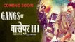 Gangs Of Wasseypur 3 Movie Latest Update | Nawazuddin Siddiqui & Huma Qureshi Upcoming