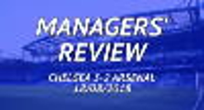 Chelsea 3-2 Arsenal - Managers' review