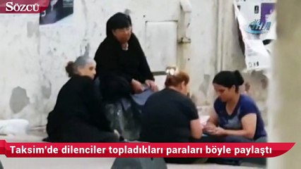 Taksim'de dilenciler topladıkları paraları böyle paylaştı