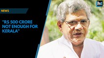 Rs 500 crore relief package inadequate for Kerala floods, says Sitaram Yechury