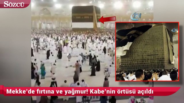 Mekke’de fırtına ve yağmur! Kabe’nin örtüsü açıldı