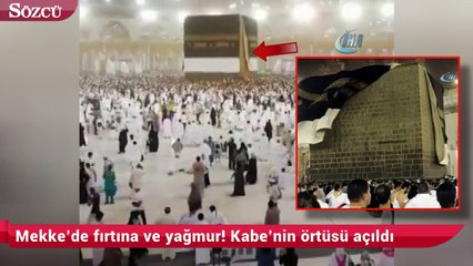 Mekke’de fırtına ve yağmur! Kabe’nin örtüsü açıldı