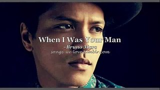When I was your man [traduction] Bruno Mars