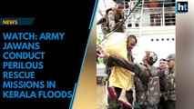Watch: Army jawans conduct perilous rescue missions in Kerala floods