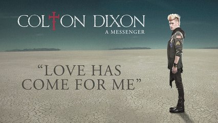Colton Dixon - Love Has Come For Me (Lyric Video)