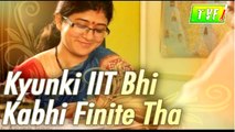 TVF Troll Naka Kyunki IIT Bhi Kabhi Finite Tha