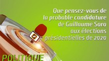 Microdrome : Que pensez-vous de la probable candidature de Guillaume Soro aux élections présidentielles de 2020 ?