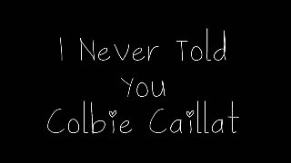 I Never Told You Colbie Caillat (Lyrics)
