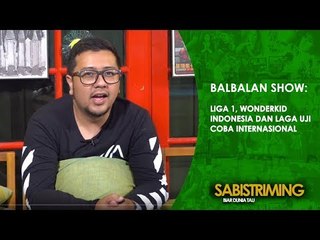 Highlight Balbalan Show 22 Maret 2018