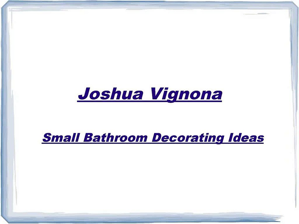 Joshua Vignona-Small Bathroom Decorating Ideas
