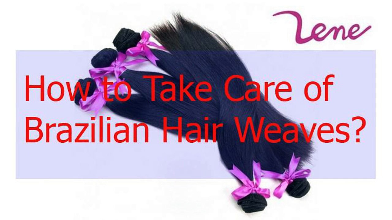 How to take care of Brazilian hair weaves?