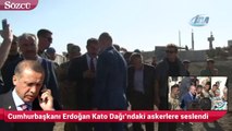 Cumhurbaşkanı Erdoğan Kato Dağı’ndaki askerlere seslendi