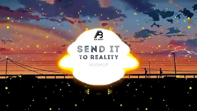 Send It x Reality (Mashup) Austin Mahone x Lost Frequencies Bài Hát Được Yêu Thích Nhất Tik Tok