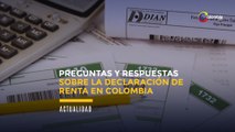 Preguntas y respuestas sobre la declaración de renta en Colombia