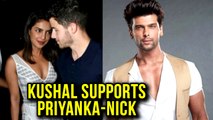 Priyanka Chopra – Nick Jonas TROLLED | Kushal Tandon SLAMS Haters
