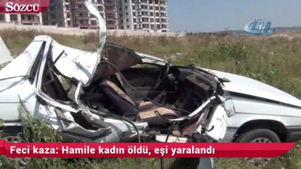 Feci kaza Hamile kadın öldü, eşi yaralandı