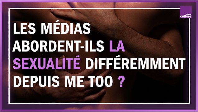 Les médias abordent-ils la sexualité différemment depuis Me Too ?