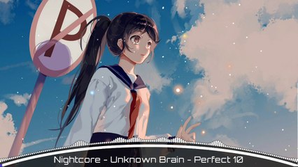 Nightcore - Unknown Brain - Perfect 10