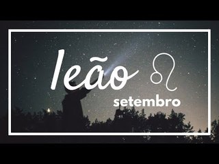 [ LEÃO ] HORÓSCOPO MENSAL / SETEMBRO ✨