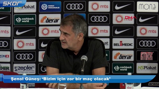 Şenol Güneş: ‘Bizim için zor bir maç olacak’
