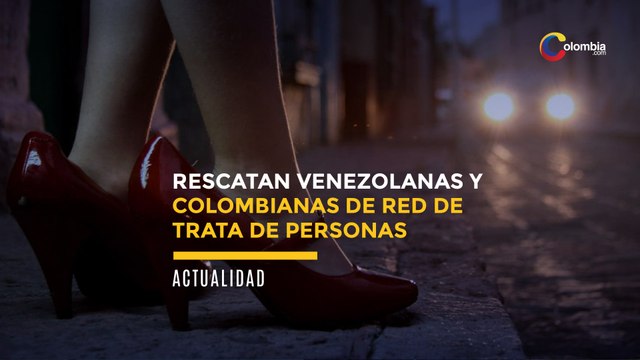 Rescatan a casi 50 venezolanas y colombianas de red de trata