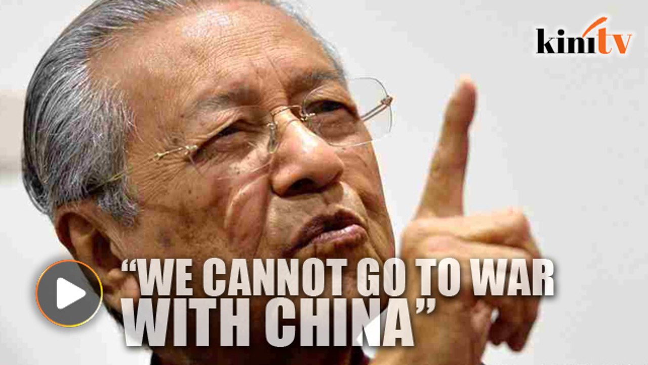 Dr M: Unwise to fight China