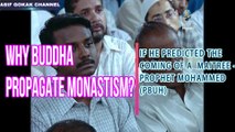 WHY BUDDHA PROPAGATE MONASTISM IF HE PREDICTED A MAITREE WHICH IS PROPHET MOHAMMED(PBUH)