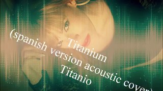 David Guetta ft Sia Titanium(spanish version acoustic cover) by Lee Hernan (Limariette)