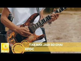 XPDC  -  Tak Nak Jadi So Chai