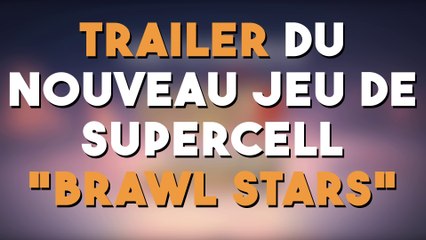 Trailer du nouveau jeu de Supercell "Brawl Stars" !