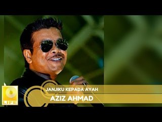 Aziz Ahmad- Janjiku Kepada Ayah