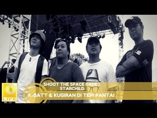 K-Batt & Kugiran Di Tepi Pantai - Shoot The Space Cadet Starchild