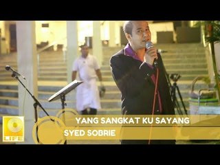 Syed Sobrie- Yang Sangkat Ku Sayang