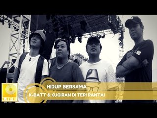 K-Batt & Kugiran Di Tepi Pantai- Hidup Bersama