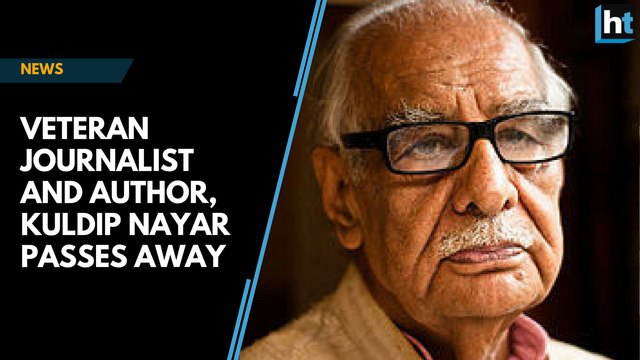 Veteran journalist and author, Kuldip Nayar, passes away
