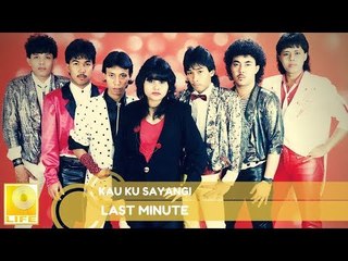 Last Minute - Kau Ku Sayangi (Official Audio)