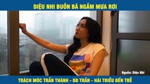 DIỆU NHI BUỒN BÃ NGẮM MƯA RƠI TRÁCH MÓC TRẤN THÀNH - BB TRẦN - HẢI TRIỀU ĐẾN TRỄ