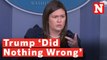 Sarah Huckabee Sanders Repeats Over And Over That Trump 'Did Nothing Wrong'